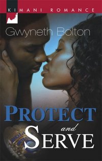 Protect And Serve by Gwyneth Bolton