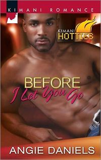 Excerpt of Before I Let You Go by Angie Daniels