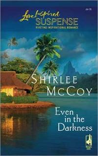 Even in the Darkness by Shirlee McCoy
