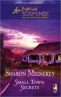Small Town Secrets by Sharon Mignerey
