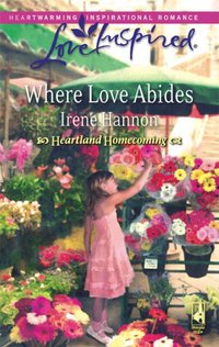 Where Love Abides by Irene Hannon