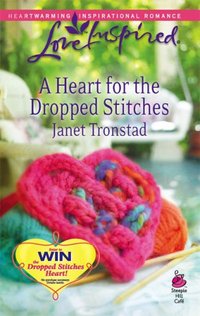 A Heart For The Dropped Stitches by Janet Tronstad