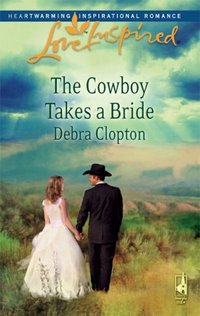 The Cowboy Takes A Bride by Debra Clopton