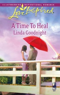 A Time To Heal by Linda Goodnight