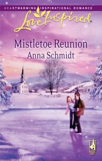 Mistletoe Reunion by Anna Schmidt