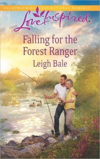 Falling For The Forest Ranger by Leigh Bale