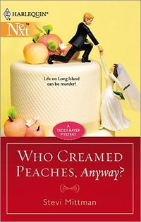 Who Creamed Peaches, Anyway? by Stevi Mittman