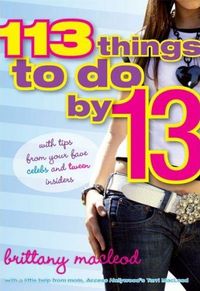 113 Things To Do By 13 by Brittany & Terri Macleod