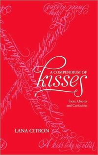 A Compendium Of Kisses by Lana Citron