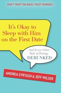 It's Okay To Sleep With Him On The First Date by Jeff Wilser