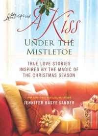 A Kiss Under The Mistletoe by Jennifer Bayse Sander