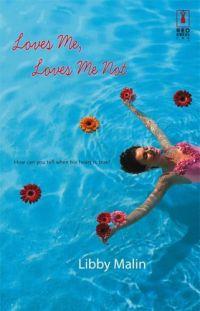 Loves Me, Loves Me Not by Libby Malin