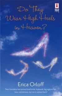 Do They Wear High Heels in Heaven? by Erica Orloff