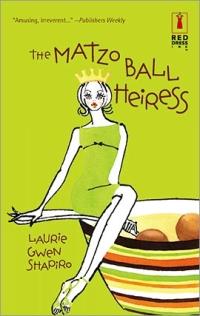 The Matzo Ball Heiress by Laurie Gwen Shapiro