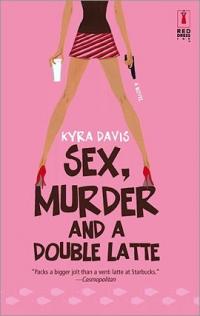 Excerpt of Sex, Murder and a Double Latte by Kyra Davis