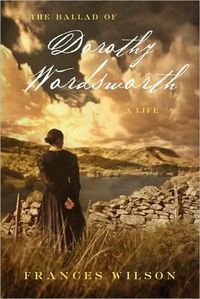 The Ballad of Dorothy Wordsworth by Frances Wilson