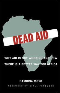Dead Aid by Dambisa Moyo