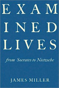 Examined Lives by James Miller