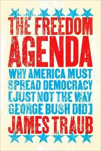 The Freedom Agenda by James Traub