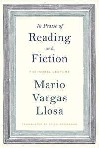 In Praise of Reading and Fiction by Mario Vargas Llosa