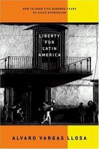 Liberty for Latin America by Alvaro Vargas Llosa
