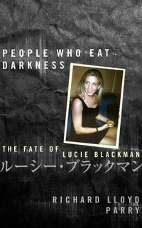 The People Who Eat Darkness: The True Story of a Young Woman Who Vanished from the Streets of Tokyo by Richard Lloyd Parry