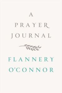 A Prayer Journal by Flannery O'Connor