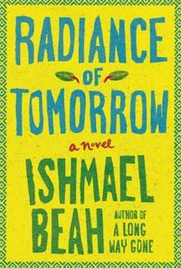 Radiance Of Tomorrow by Ishmael Beah