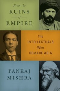 From The Ruins Of Empire by Pankaj Mishra