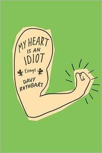 My Heart Is An Idiot by Davy Rothbart