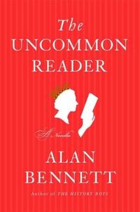 The Uncommon Reader by Alan Bennett