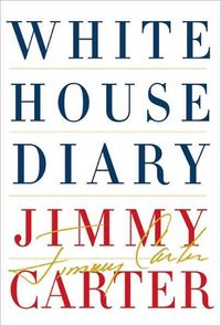 White House Diary by Jimmy Carter