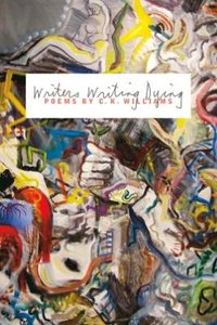 Writers Writing Dying by C.K. Williams