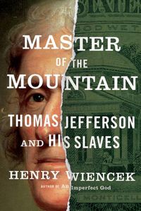 Master Of The Mountain by Henry Wiencek