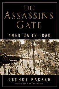 The Assassins' Gate: America in Iraq by George Packer