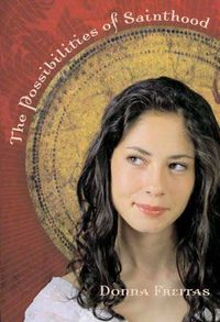 The Possibilities of Sainthood by Donna Freitas