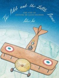 The Pilot And The Little Prince by Peter Sis