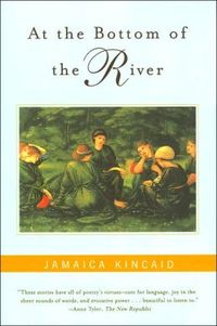 At The Bottom Of The River by Jamaica Kincaid