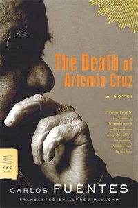 The Death Of Artemio Cruz by Carlos Fuentes