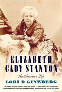 Elizabeth Cady Stanton by Lori D. Ginzberg