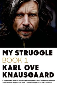 My Struggle: by Karl Ove Knausgaard