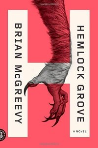 Hemlock Grove: A Novel by Brian McGreevy