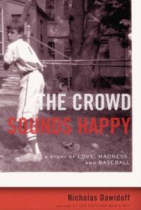 The Crowd Sounds Happy by Nicholas Dawidoff