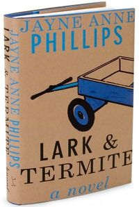 Lark and Termite by Jayne Anne Phillips