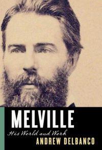 Melville: His World and Work by Andrew Delbanco