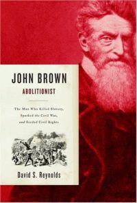 John Brown, Abolitionist by David S. Reynolds