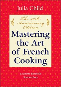 Mastering The Art of French Cooking by Simone Beck