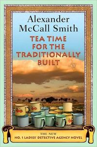 Tea Time for the Traditionally Built by Alexander McCall Smith