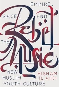 Rebel Music by Hisham Aidi