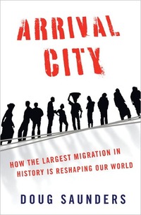 Arrival City by Doug Saunders